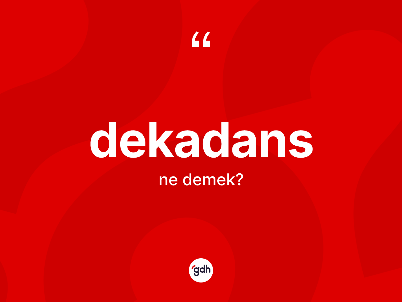Dekadans nedir? Dekadansın kısaca tanımı nedir?