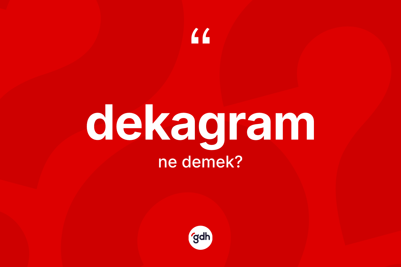Dekagram kelimesinin tanımı nedir? Dekagramın TDK'ya göre anlamı nedir?