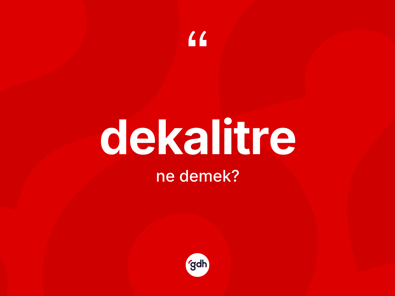 Dekalitre kelimesi ne anlama gelir? Dekalitrenin halk arasındaki kullanımı nasıldır?