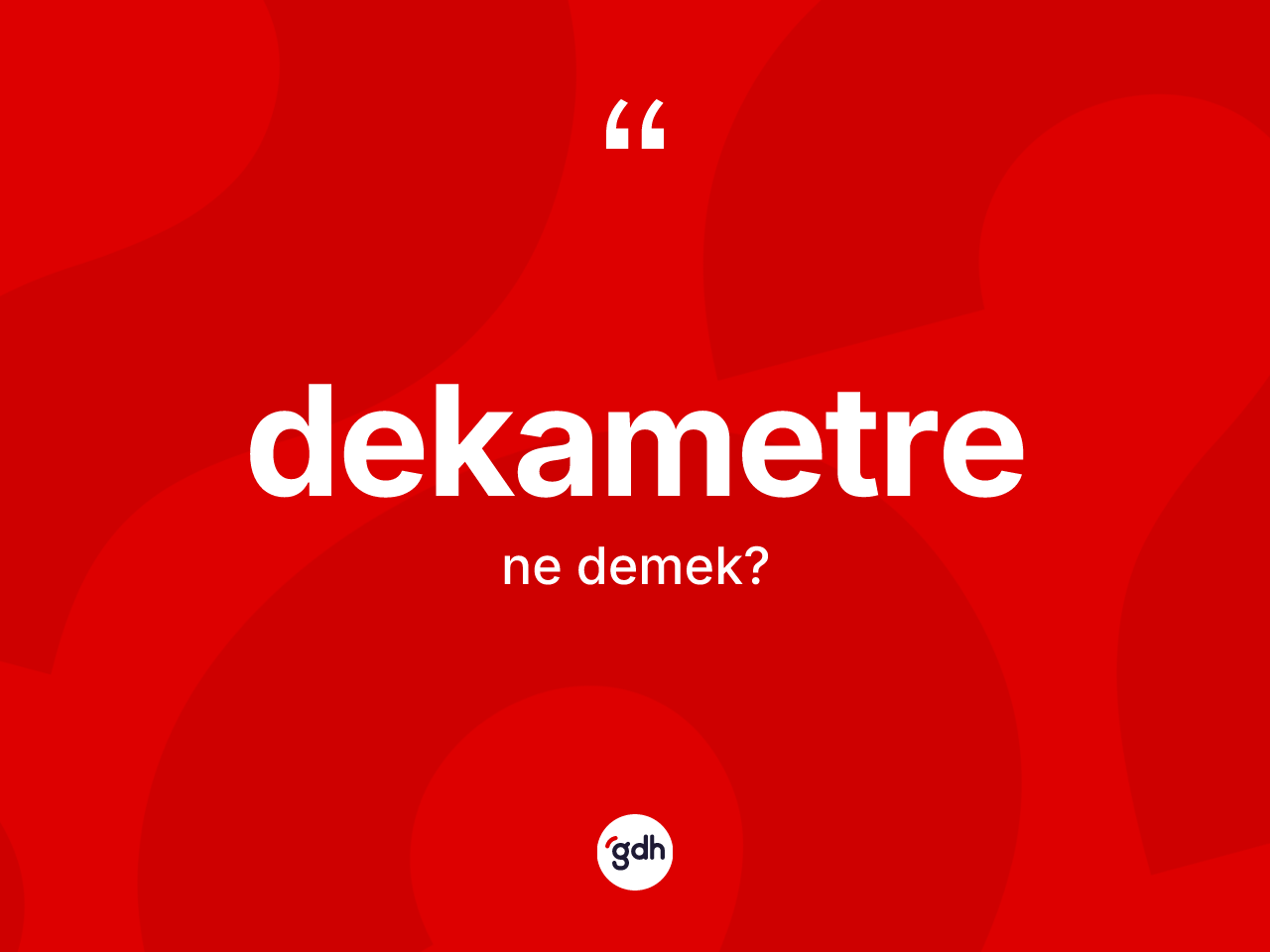 Dekametre ne anlama gelir? Dekametrenin halk arasındaki kullanımı nasıldır?