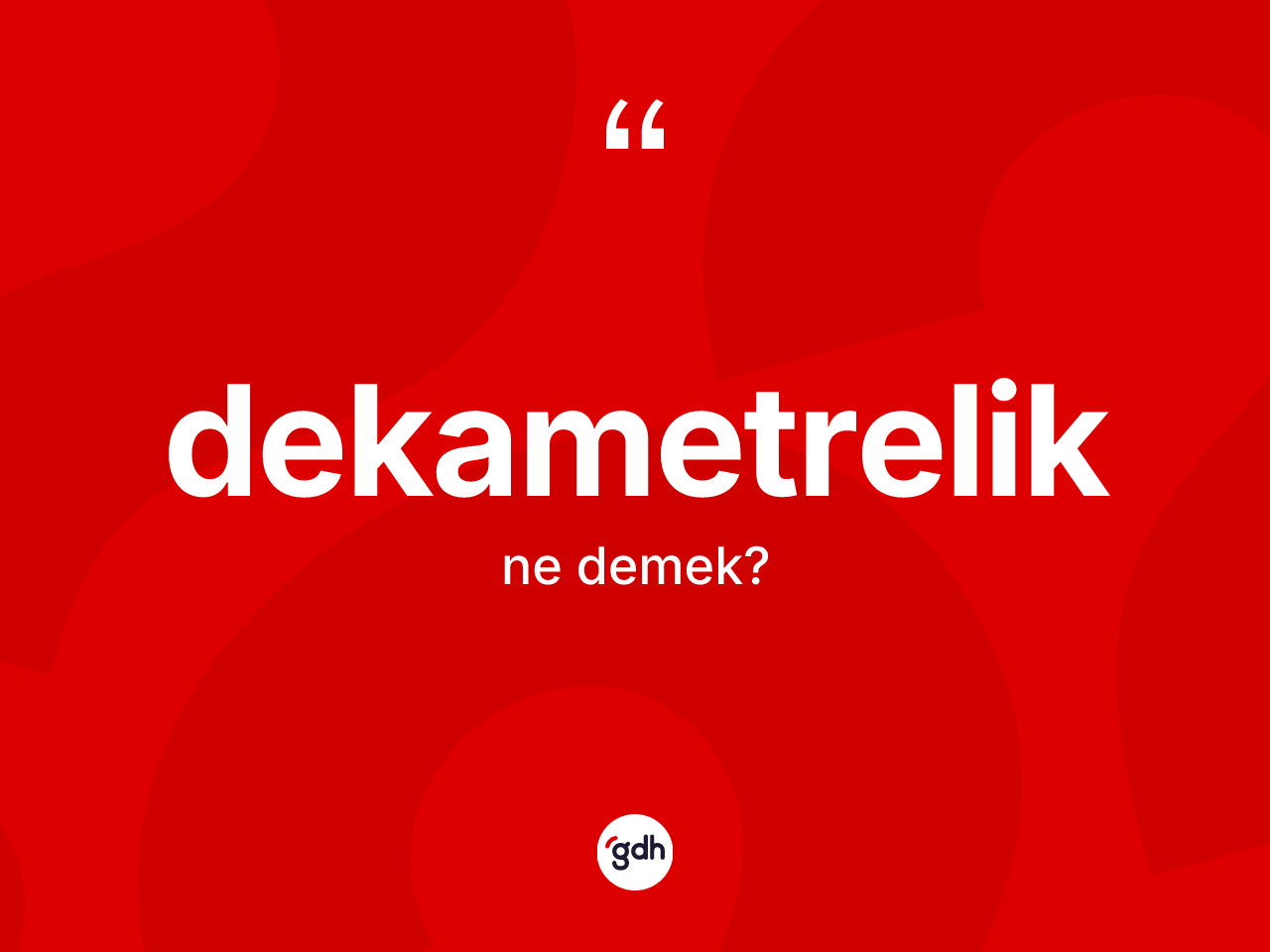 Dekametrelik kelimesinin anlamı nedir? Dekametreliğin TDK'ya göre anlamı nedir?