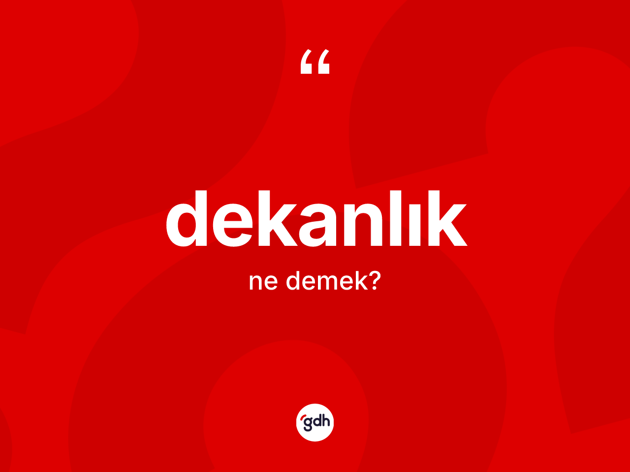 Dekanlık kelimesinin tanımı nedir? Dekanlığın halk arasındaki kullanımı nasıldır?