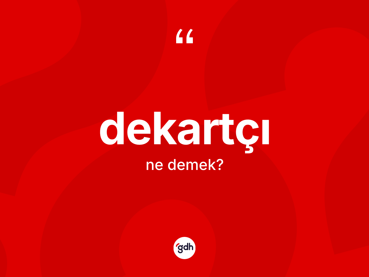 Dekartçı kelimesinin tanımı nedir? Dekartçı'nın TDK'ya göre anlamı nedir?