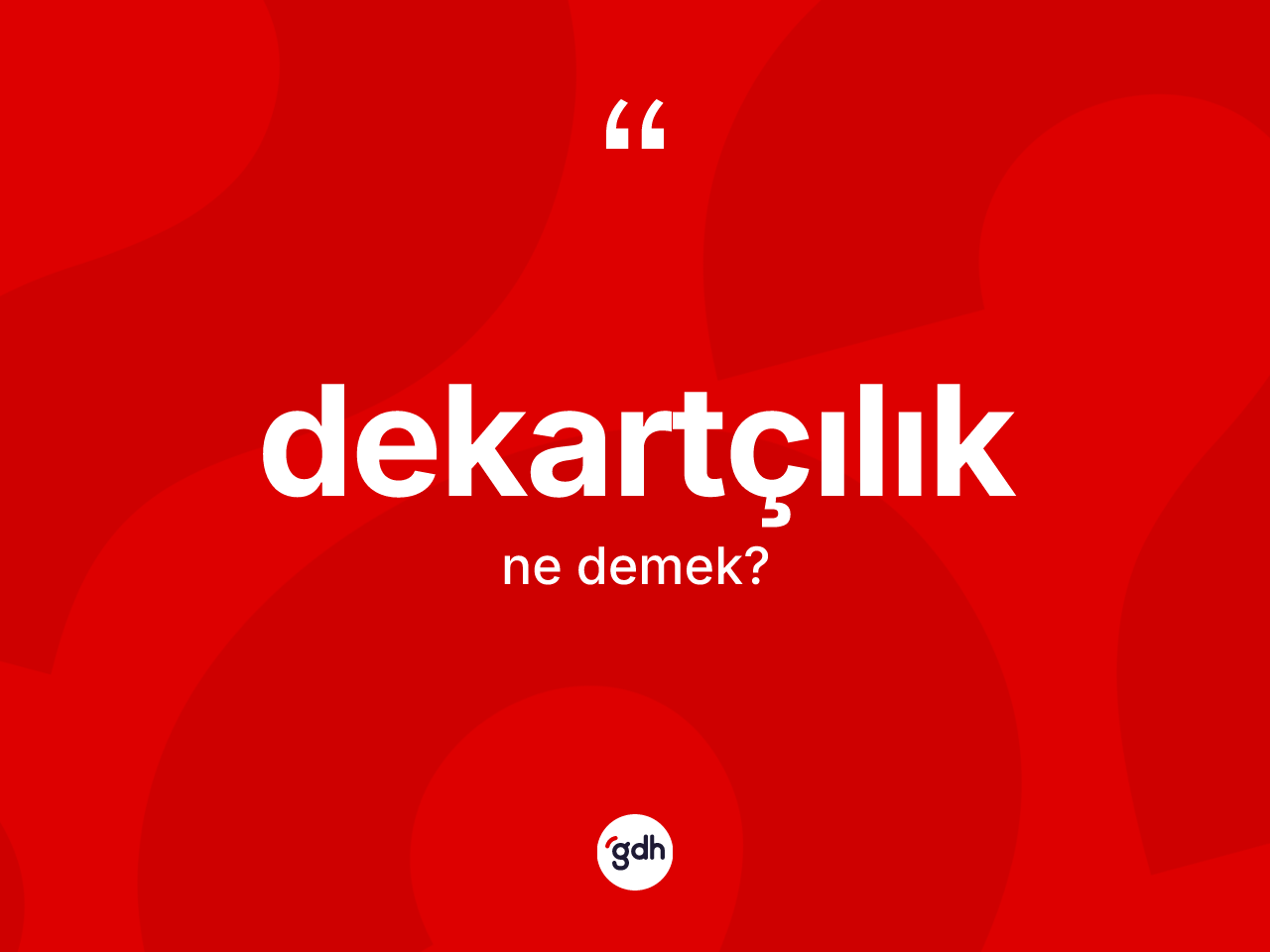 Dekartçılık kelimesinin anlamı nedir? Dekartçılık'ın TDK'ya göre anlamı nedir?