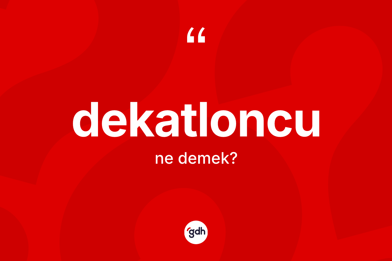 Dekatloncu ne demek? Dekatloncunun TDK'ya göre anlamı nedir?