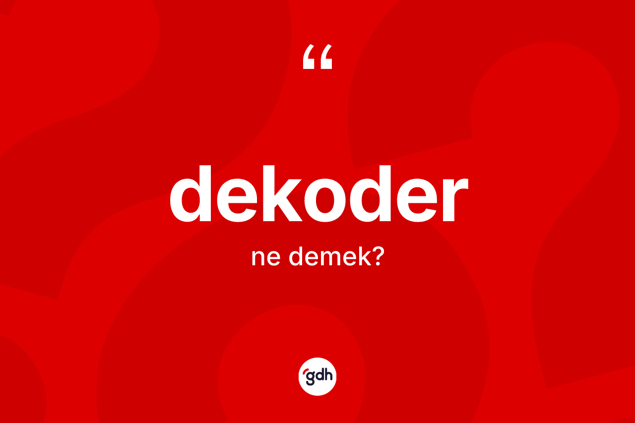 Dekoder kelimesinin anlamı nedir? Dekoderin TDK'ya göre anlamı nedir?