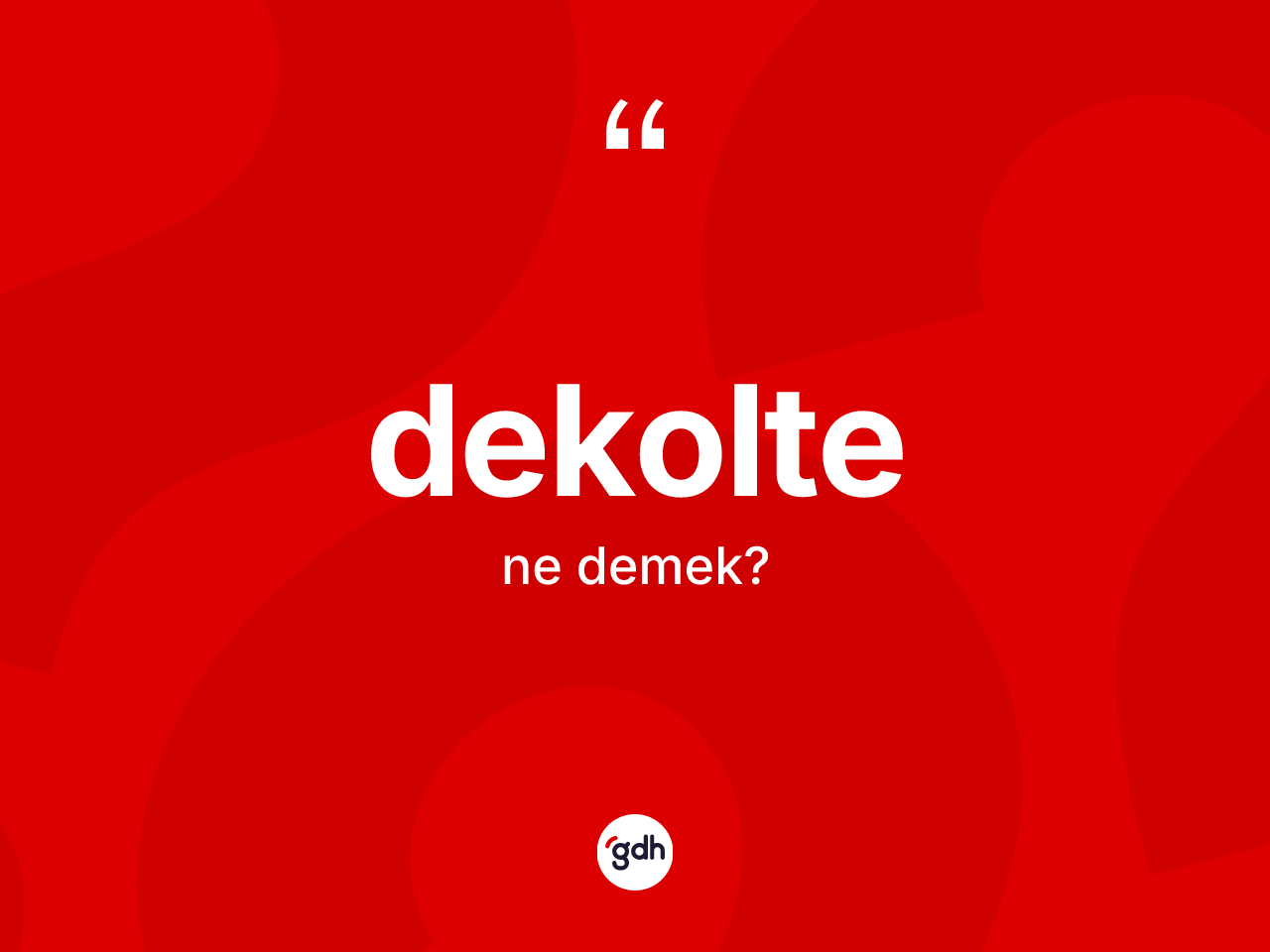 Dekolte kelimesi ne anlama gelir? Dekoltenin halk arasındaki kullanımı nasıldır?