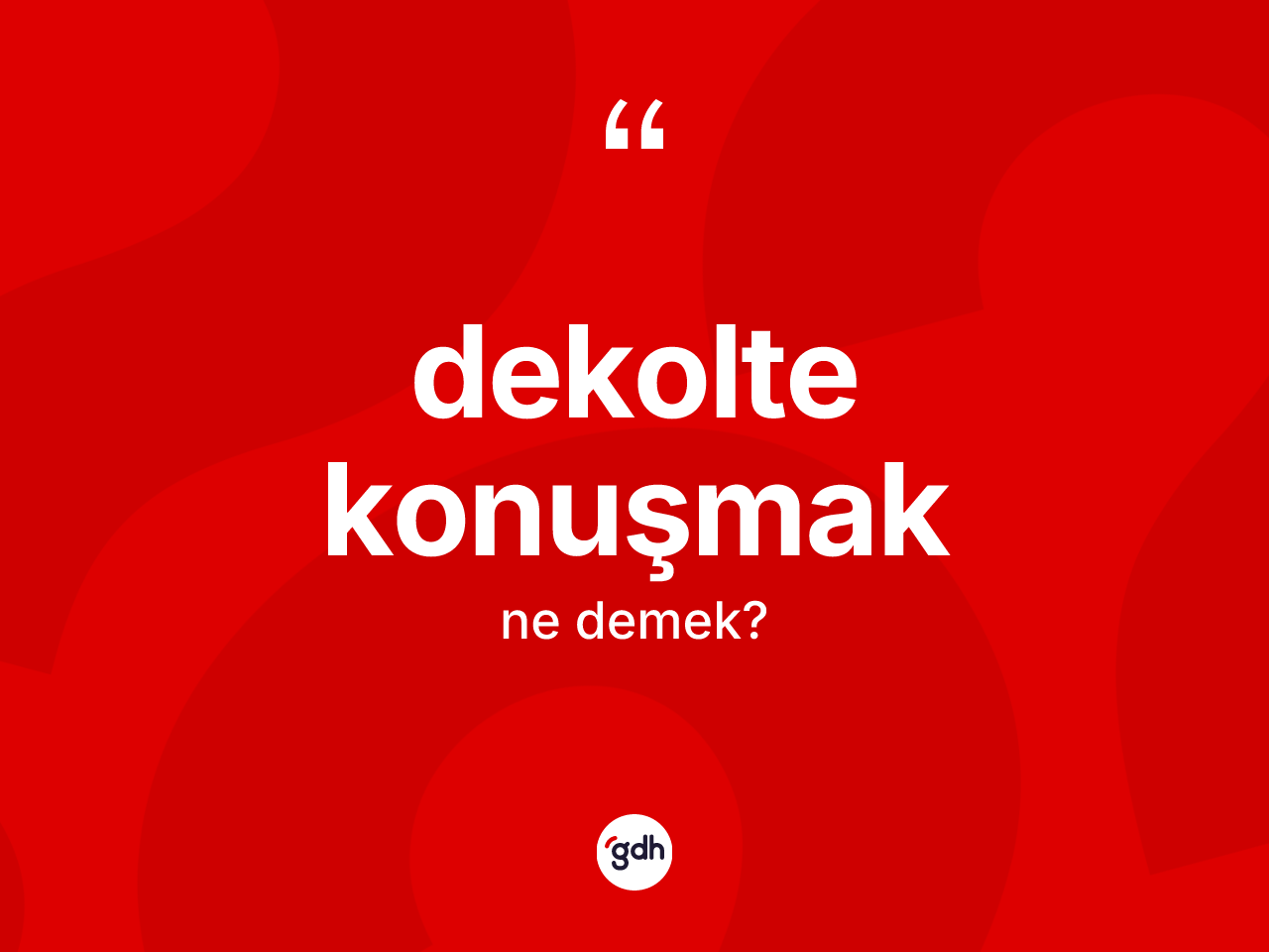 Dekolte konuşmak ifadesinin sözlükteki anlamı nedir? Dekolte konuşmak ifadesi hangi durumlarda kullanılır