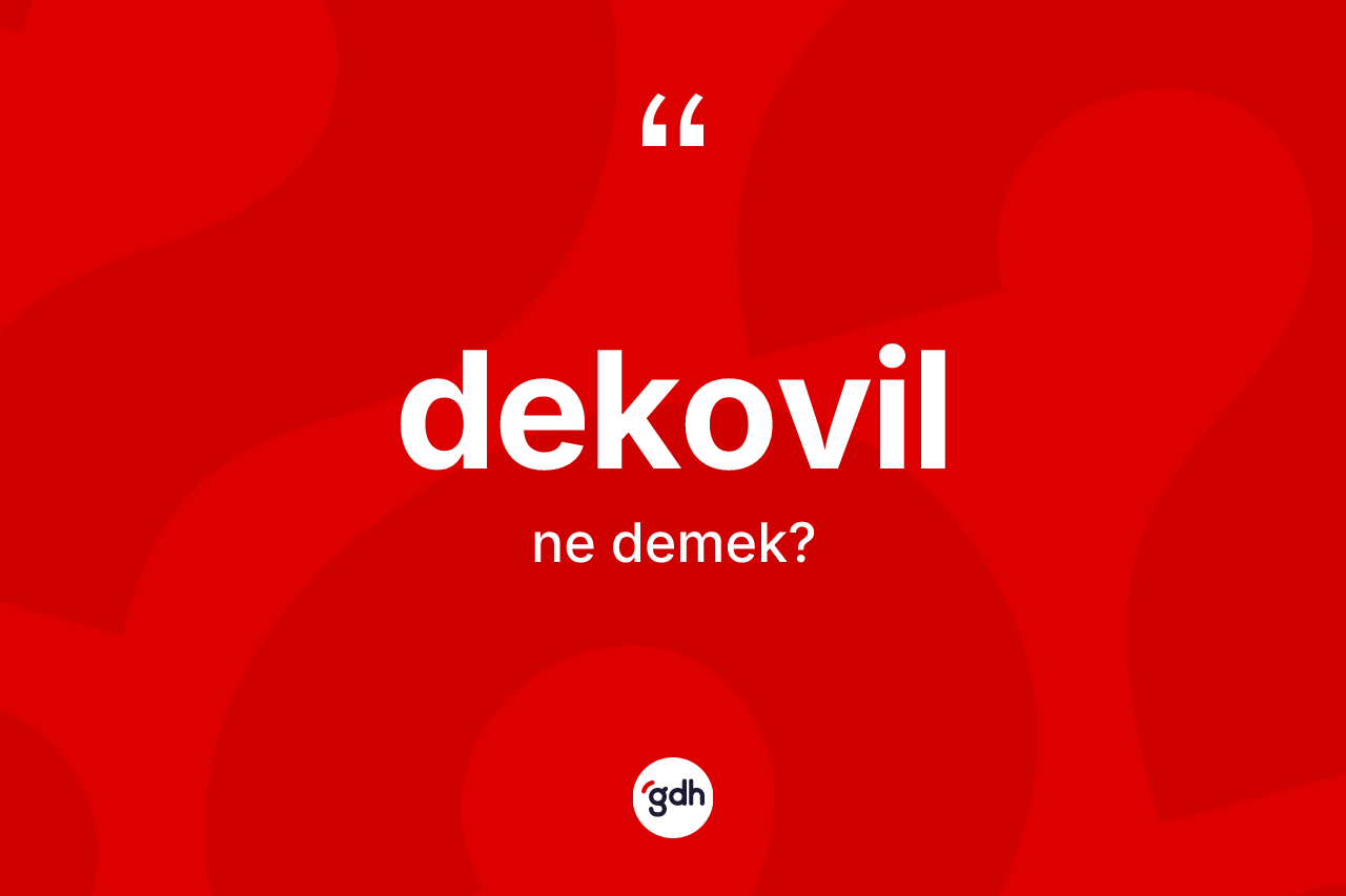 Dekovil kelimesinin sözlükteki tanımı nedir?