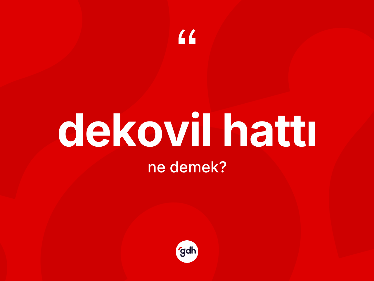 Dekovil hattı kelimesinin anlamı nedir? Dekovil hattının kısaca tanımı nedir?
