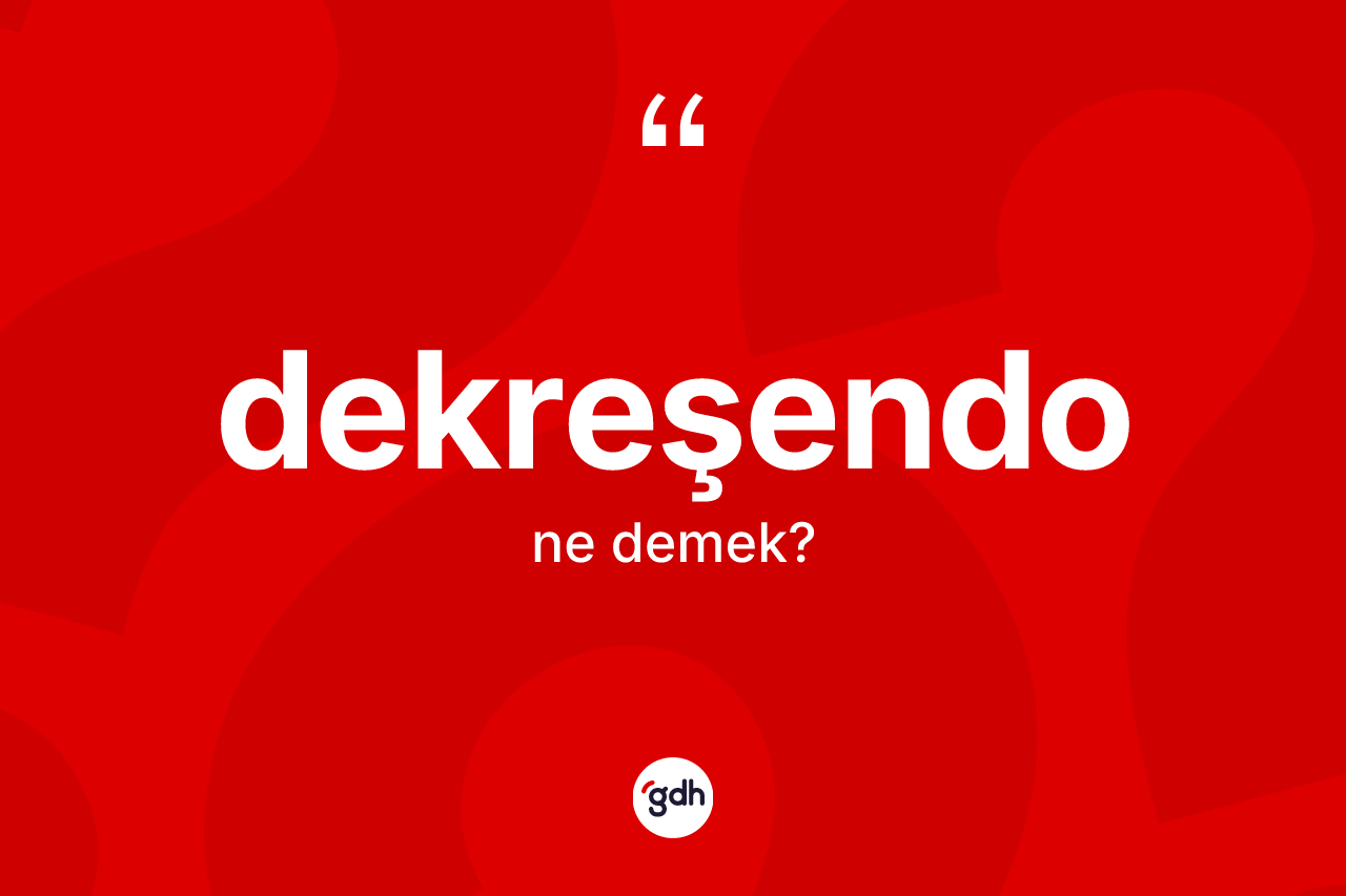 Dekreşendo nedir?