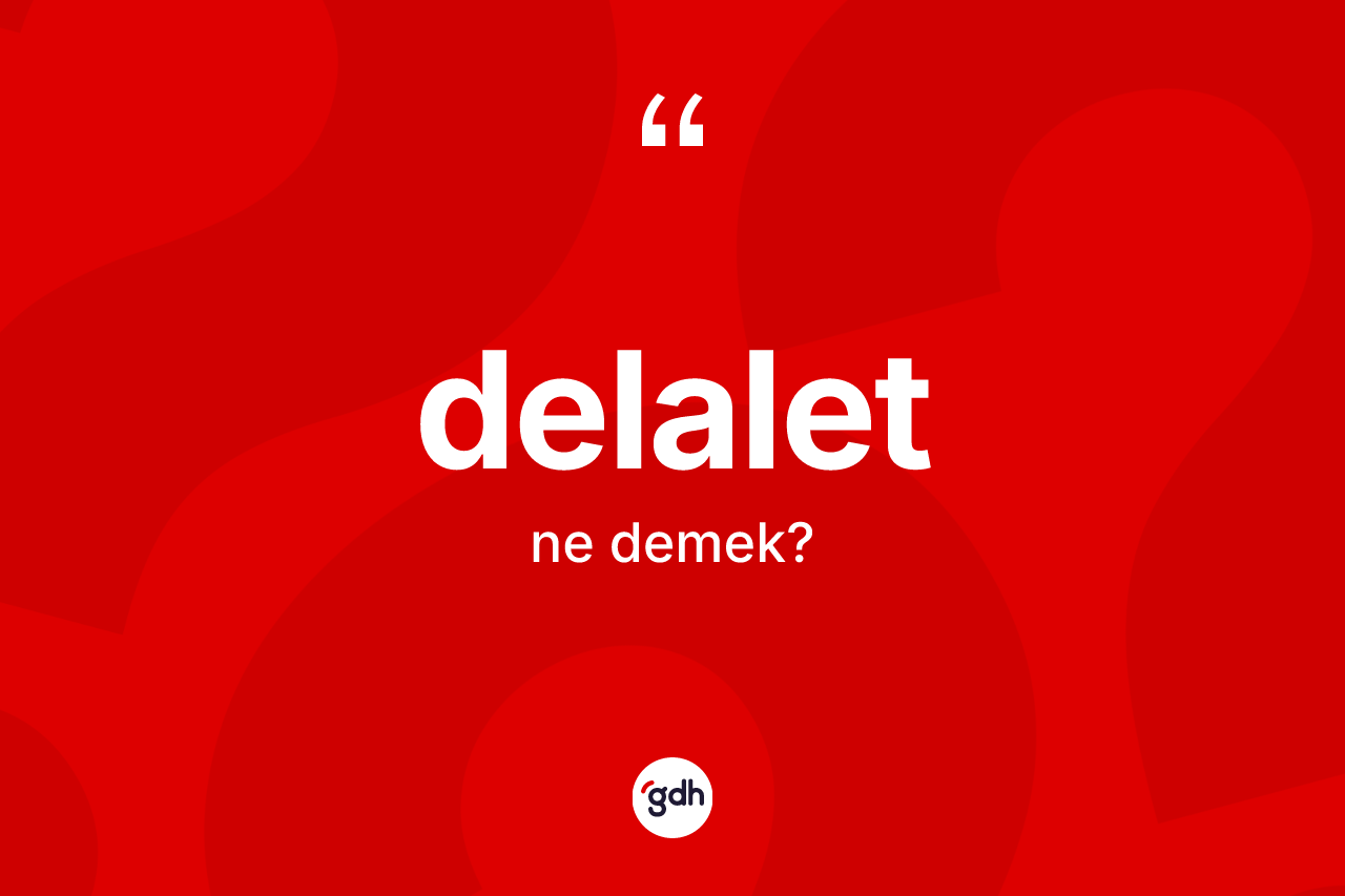 Delalet kelimesinin sözlükteki tanımı nedir?
