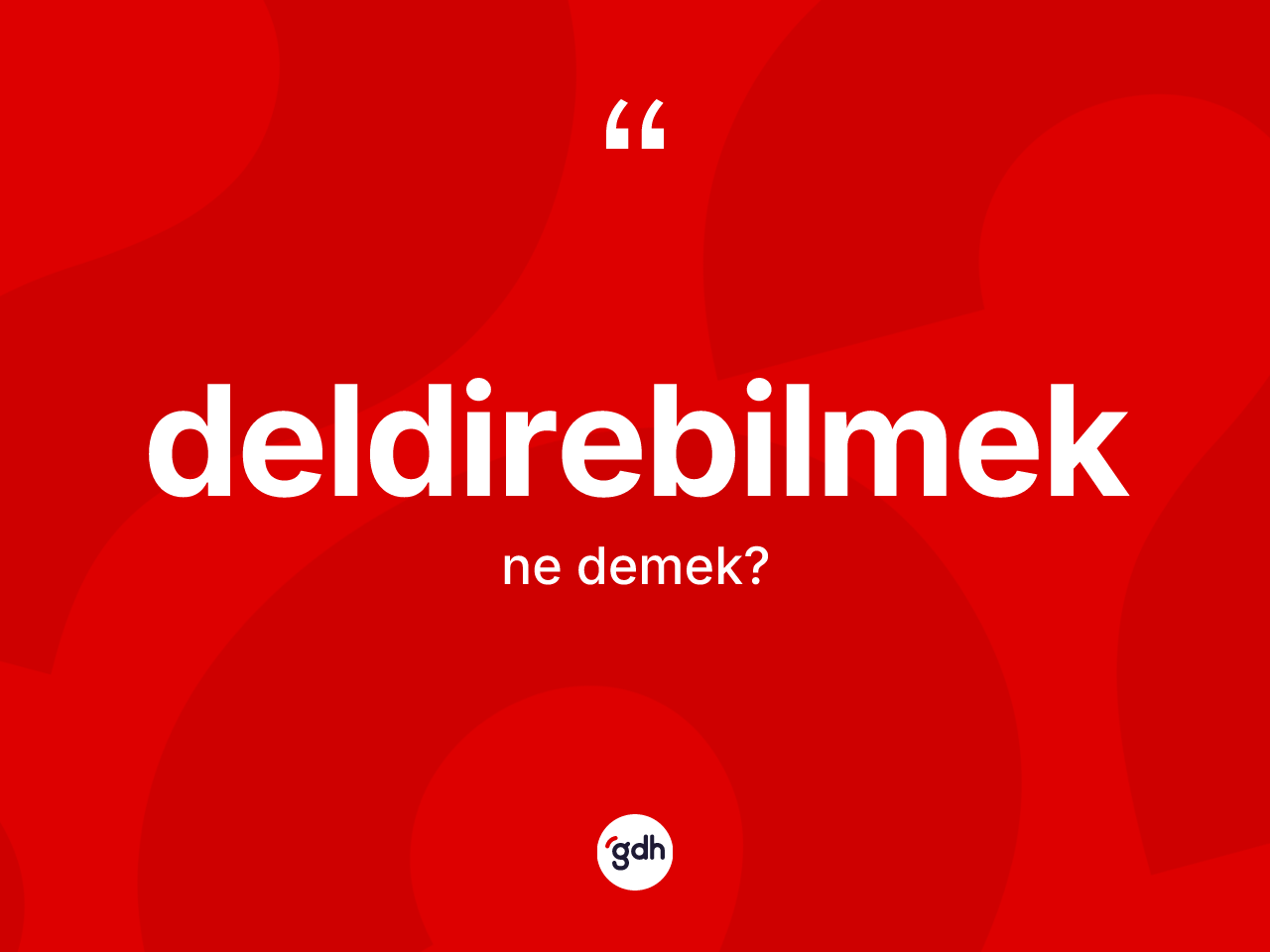 Deldirebilmek kelimesinin anlamı nedir? Deldirebilmeğin TDK'ya göre anlamı nedir?