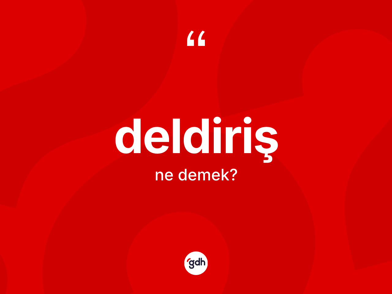 Deldiriş kelimesinin sözlükteki tanımı nedir? Deldirişin TDK'ya göre anlamı nedir?