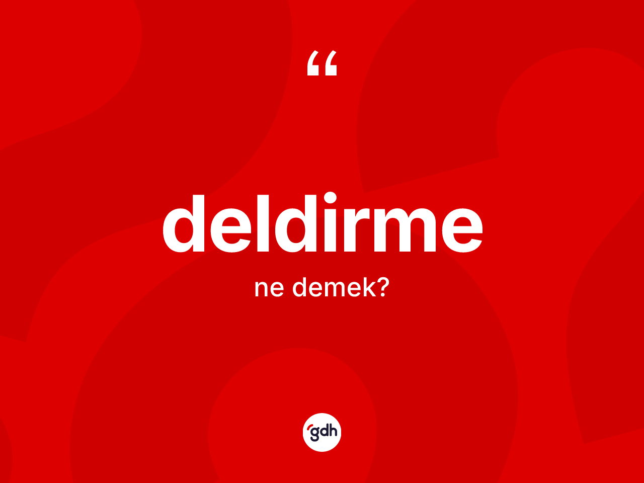Deldirme ne anlama gelir? Deldirme kelimesinin özellikleri nelerdir?