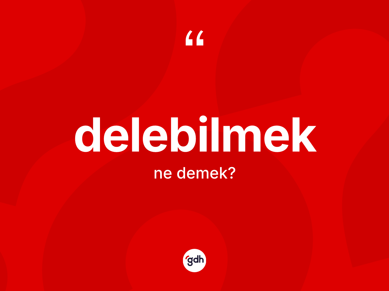 Delebilmek kelimesinin sözlükteki tanımı nedir? Delebilmek kelimesinin TDK anlamı nedir?