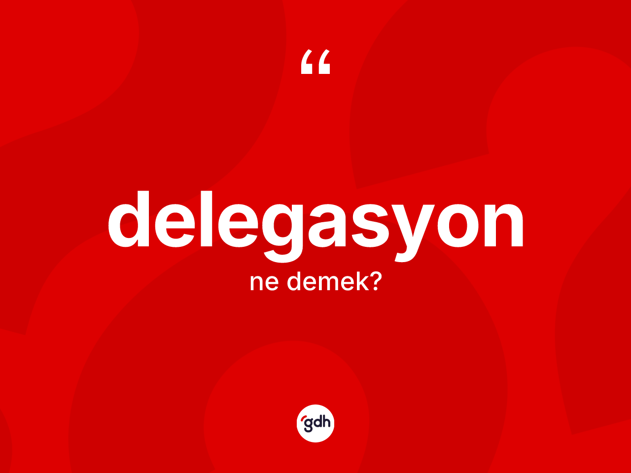 Delegasyon kelimesinin anlamı nedir? Delegasyon kelimesinin TDK'ya göre açıklaması nedir?