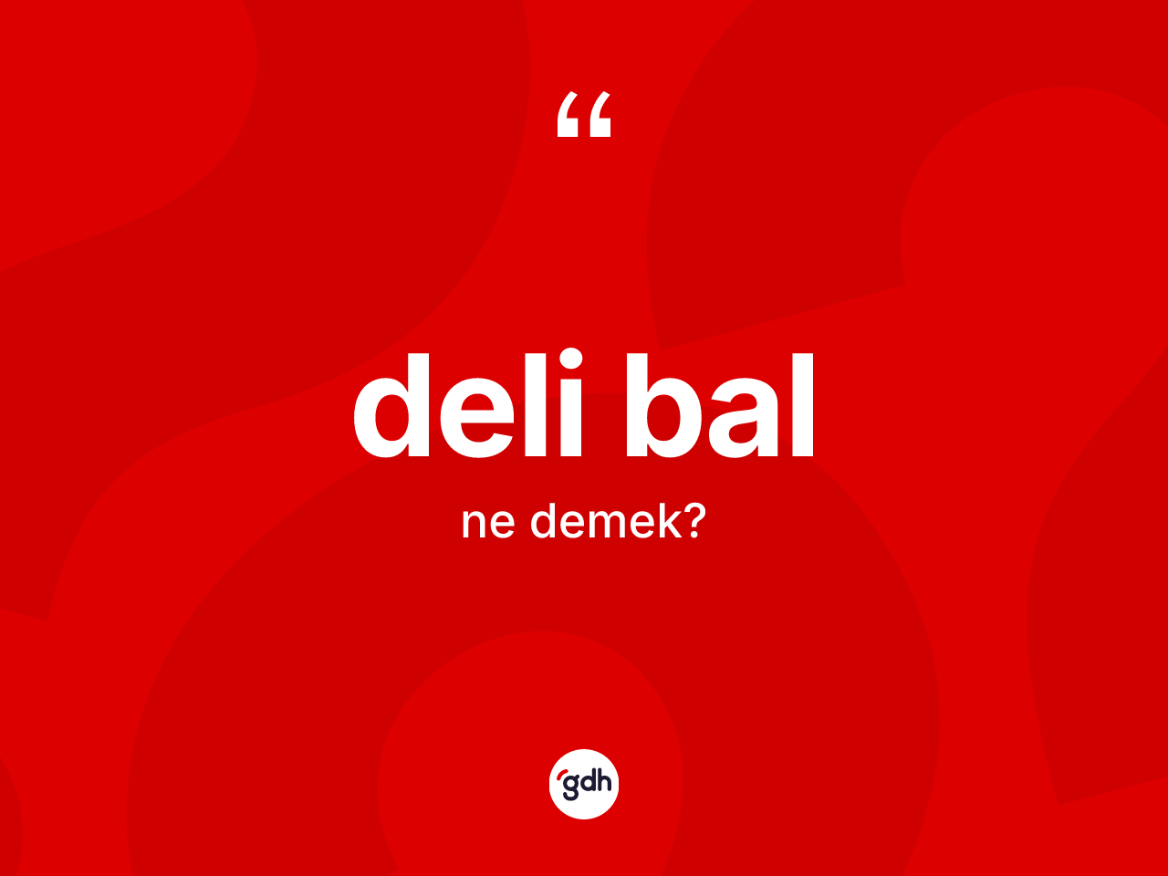 Deli bal kelimesinin sözlükteki tanımı nedir? Deli balın TDK'ya göre anlamı nedir?