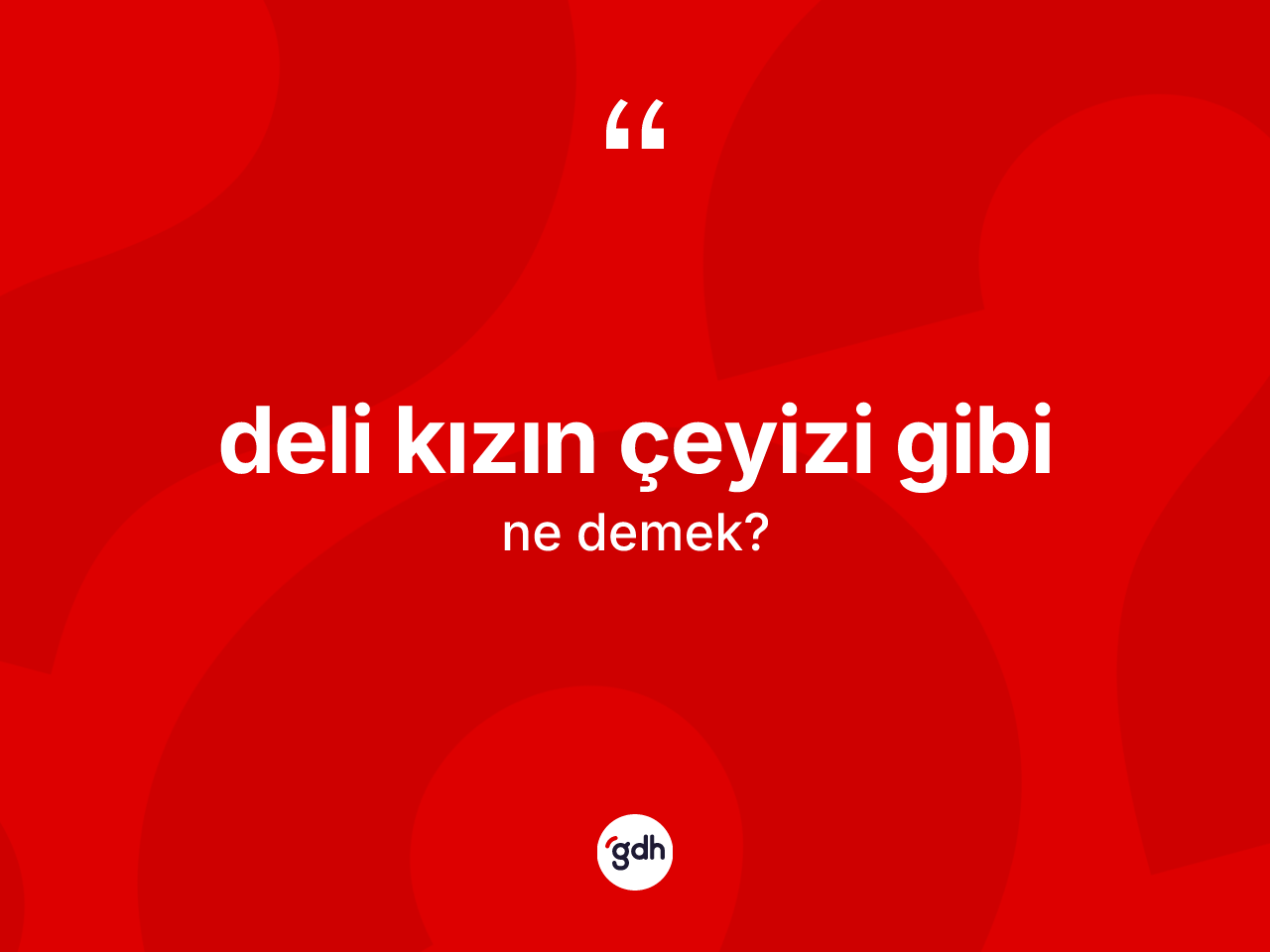 Deli kızın çeyizi gibi ne anlama gelir? Deli kızın çeyizi gibi ifadesi hangi durumlarda kullanılır