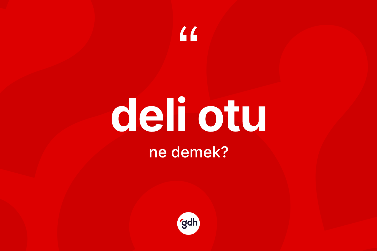Deli otu kelimesinin tanımı nedir?