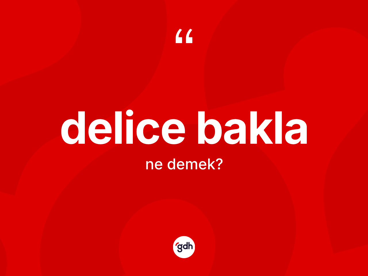 Delice bakla ne anlama gelir? Delice bakla kelimesinin TDK'ya göre açıklaması nedir?