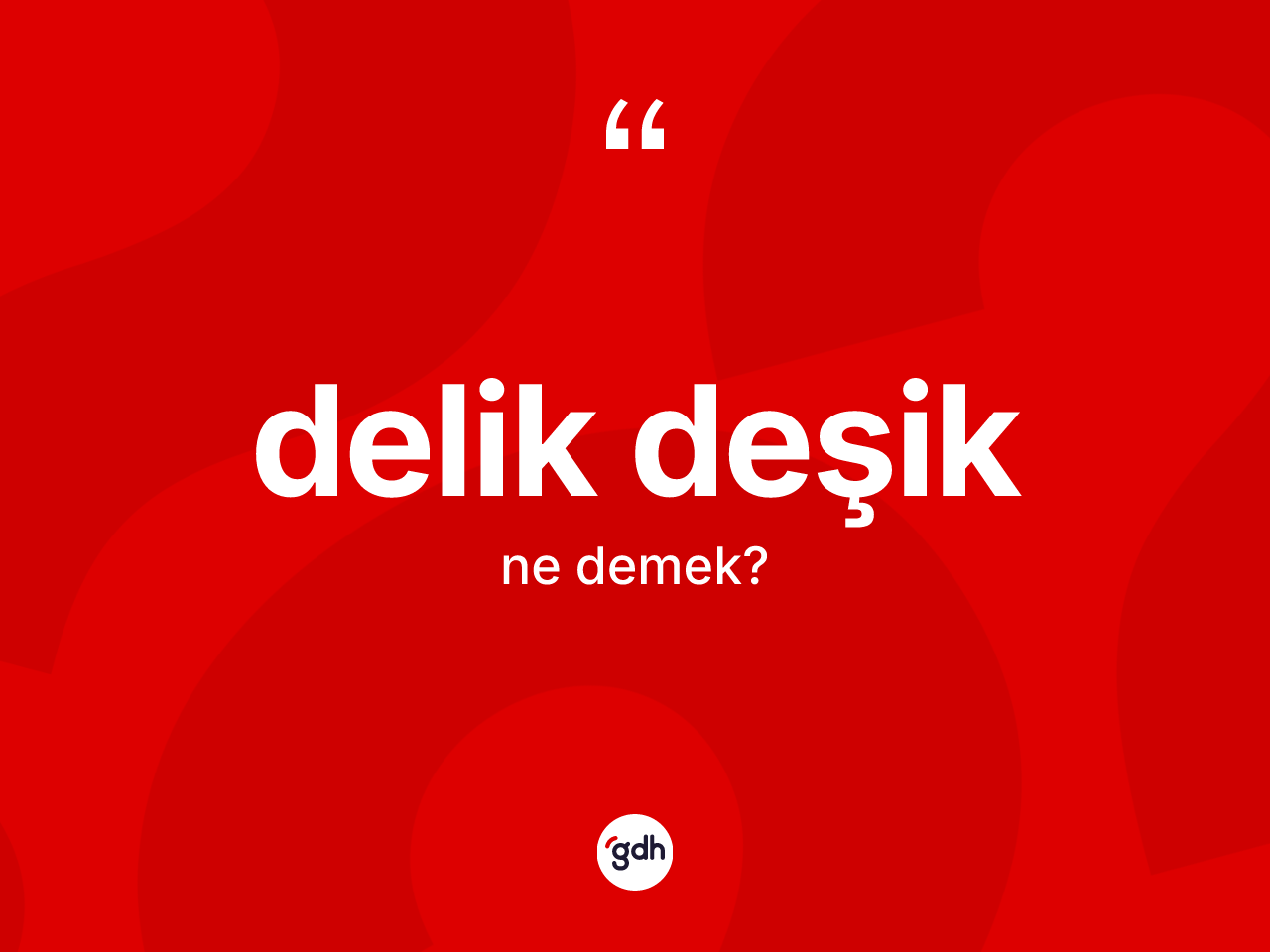 Delik deşik ne demek? Delik deşiğin sözlükteki anlamı nedir?