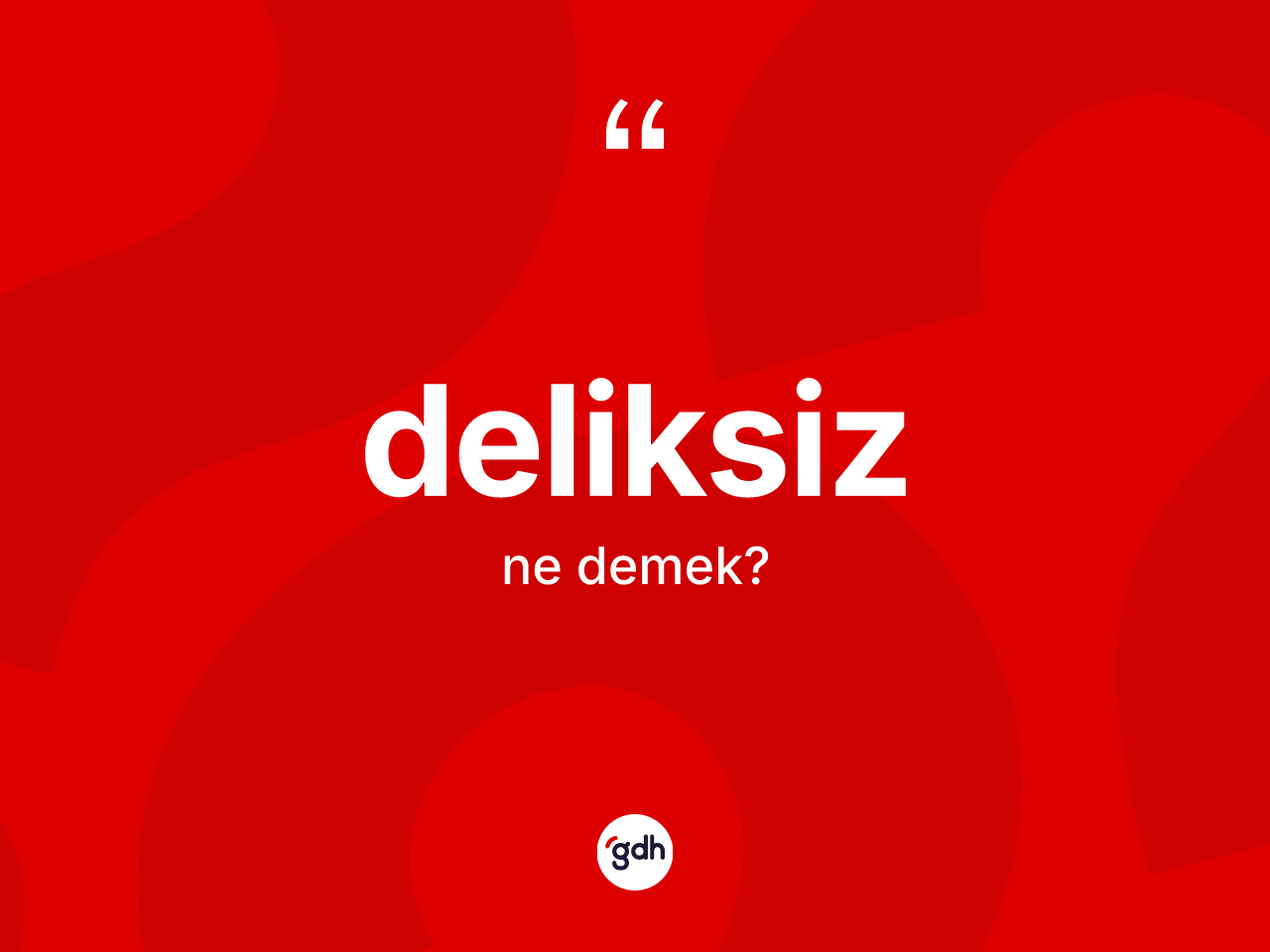 Deliksiz kelimesi ne demek? Deliksiz kelimesinin özellikleri nelerdir?