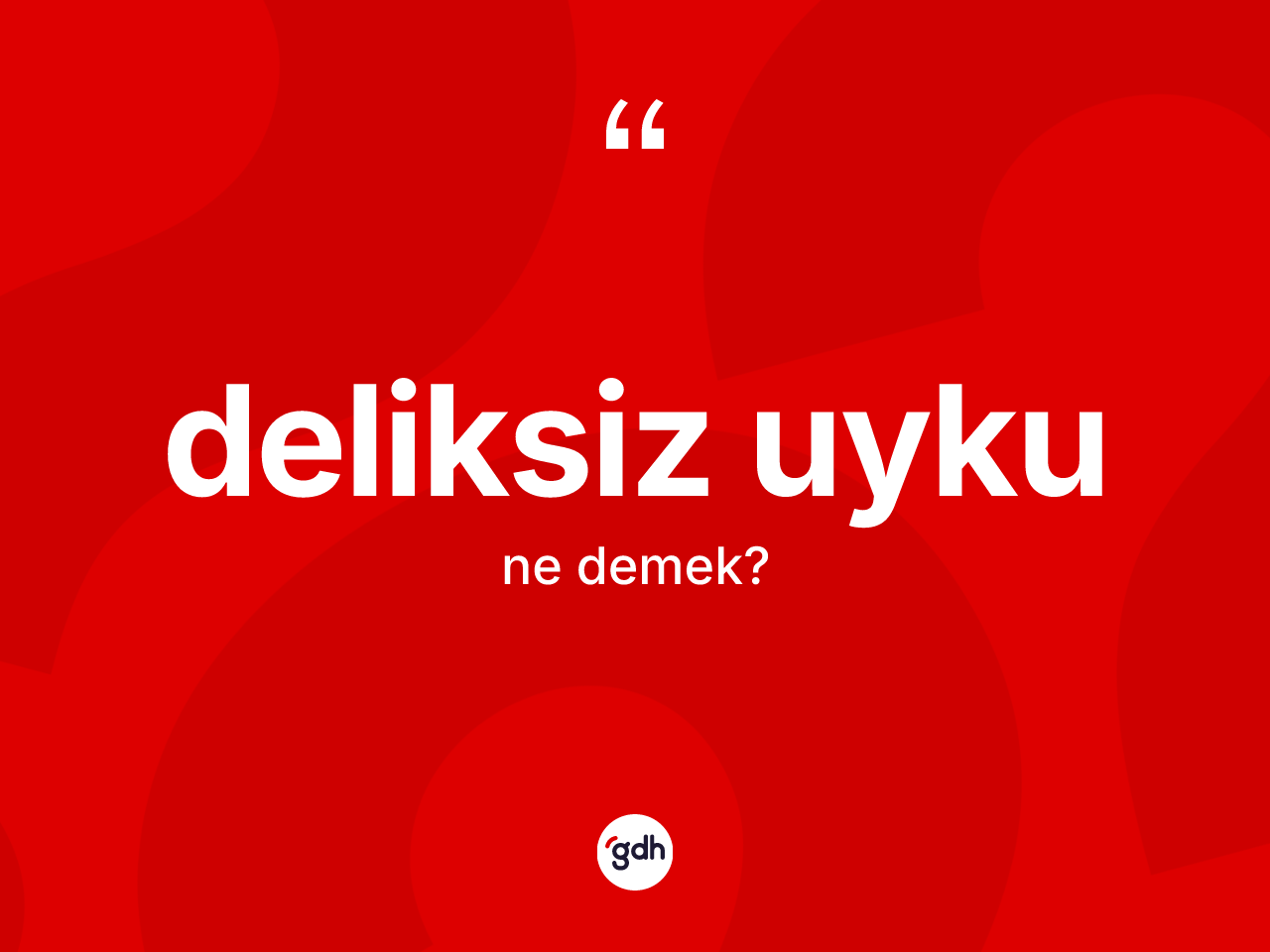 Deliksiz uyku ne demek? Deliksiz uykunun TDK'ya göre anlamı nedir?