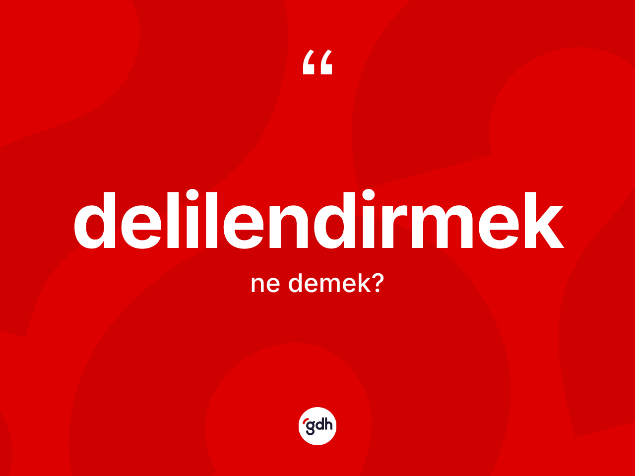 Delilendirmek kelimesi ne demek? Delilendirmek kelimesinin TDK'ya göre açıklaması nedir?