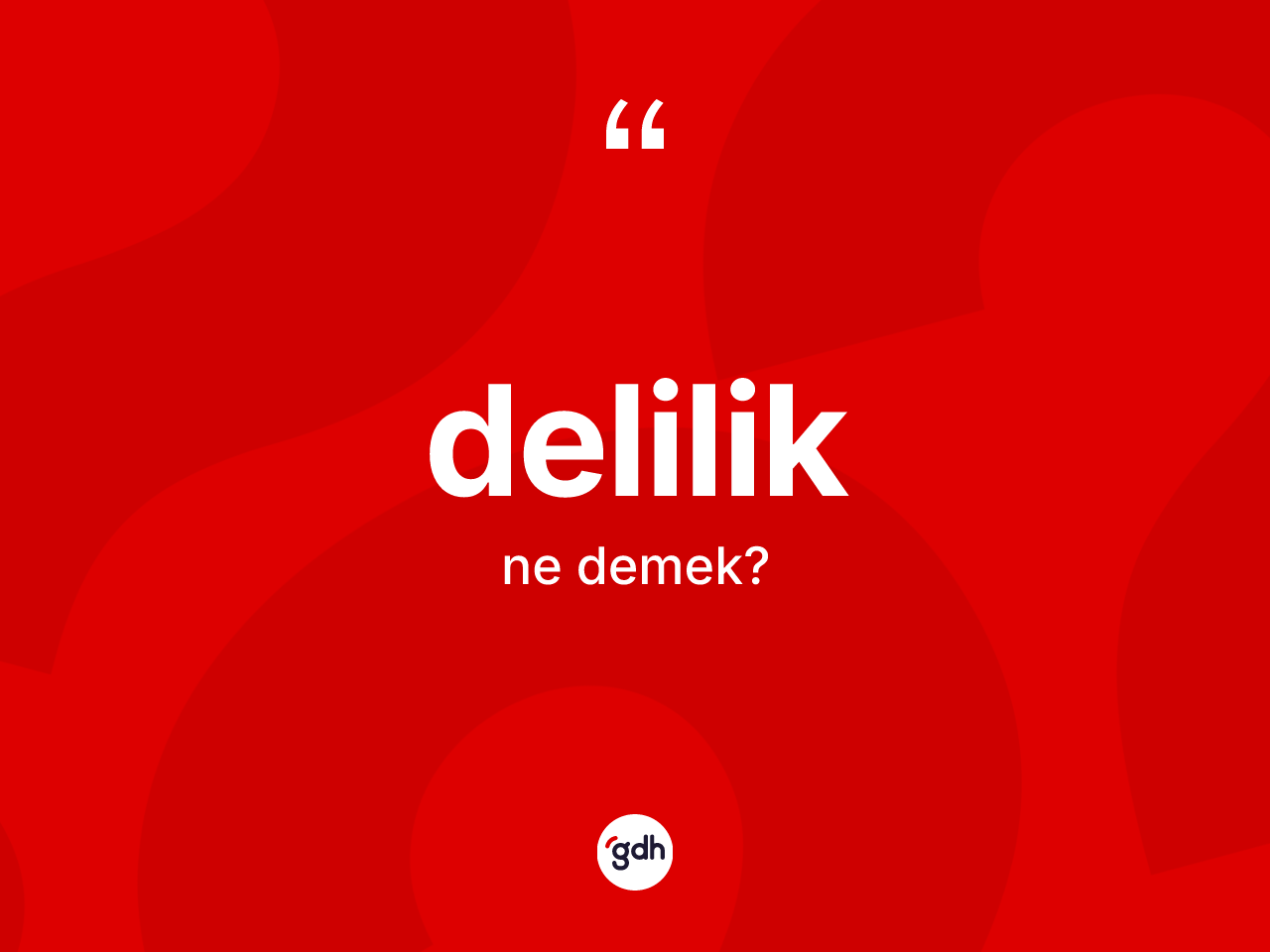Delilik ne demek? Delilik kelimesinin TDK'ya göre açıklaması nedir?