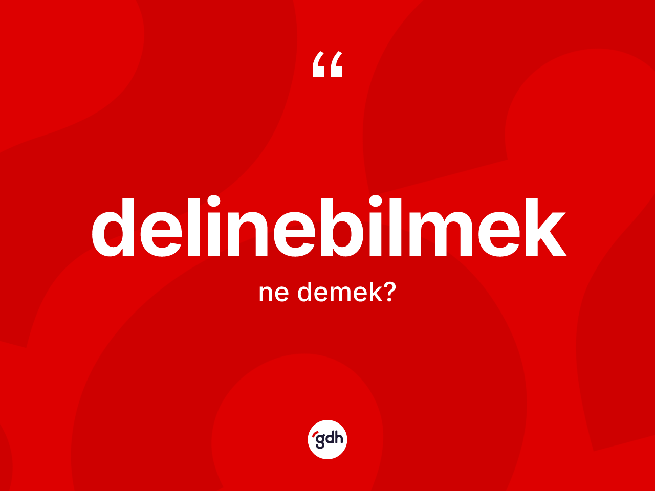 Delinebilmek kelimesinin sözlükteki tanımı nedir? Delinebilmeğin TDK'ya göre anlamı nedir?