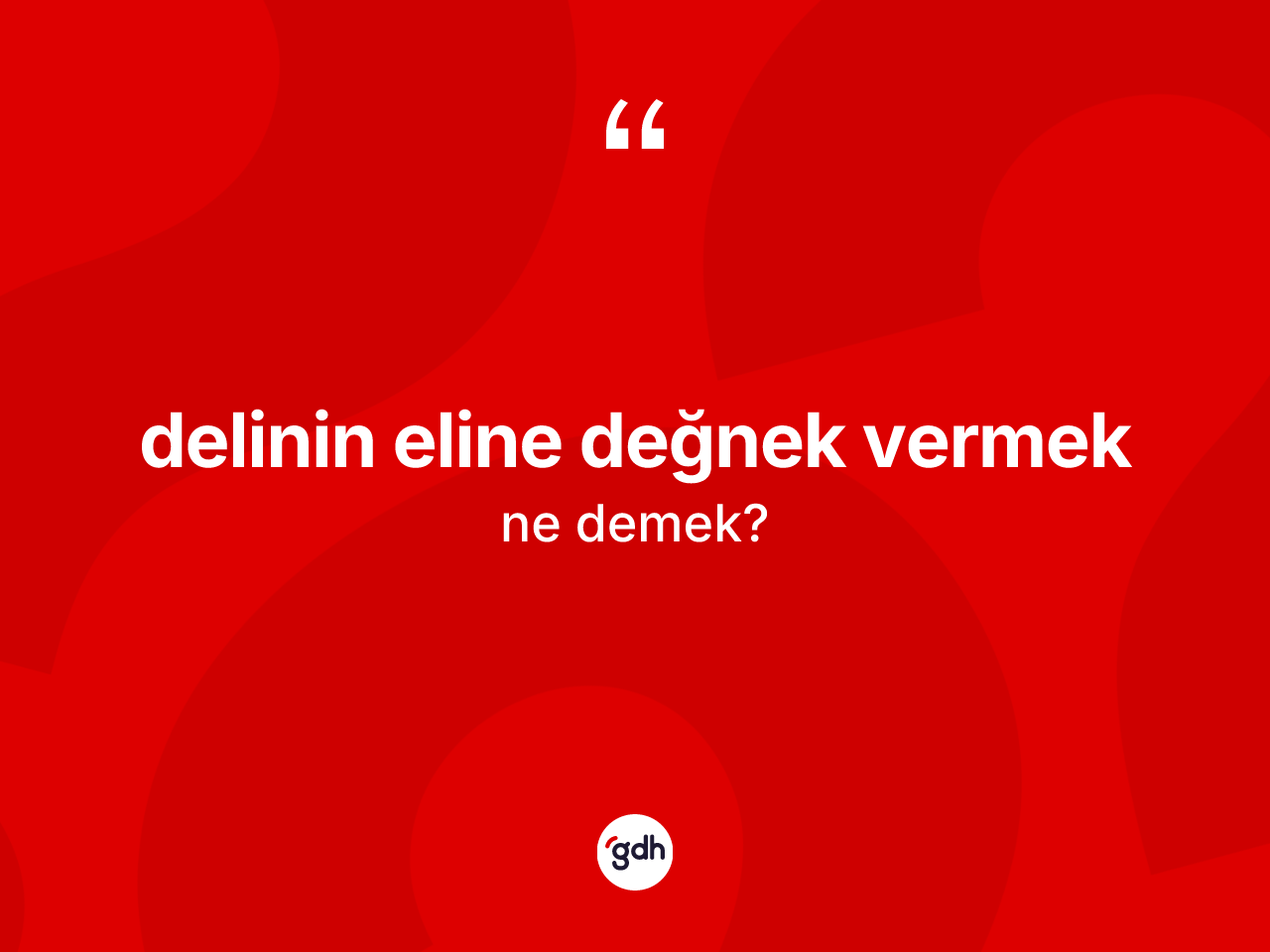 Delinin eline değnek vermek ifadesi ne demektir? Delinin eline değnek vermek ifadesi nerede kullanılır?