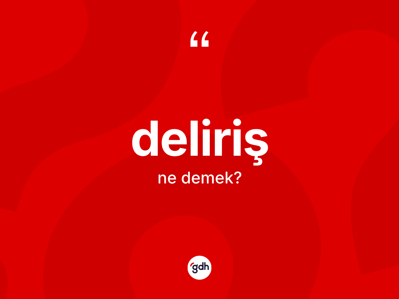 Deliriş ne anlama gelir? Delirişin sözlükteki anlamı nedir?