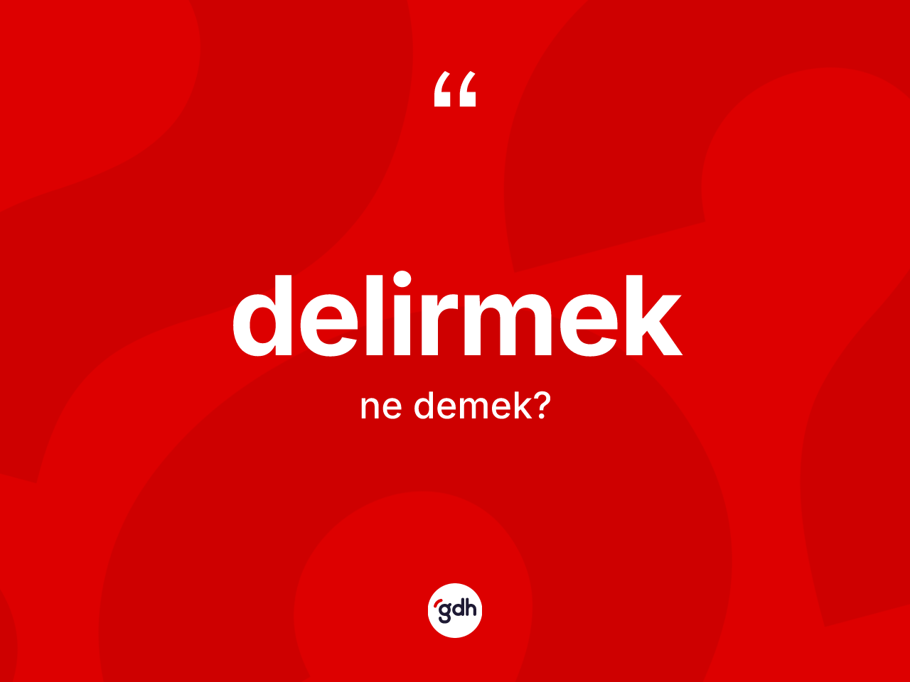 Delirmek kelimesinin tanımı nedir? Delirmeğin TDK'ya göre anlamı nedir?
