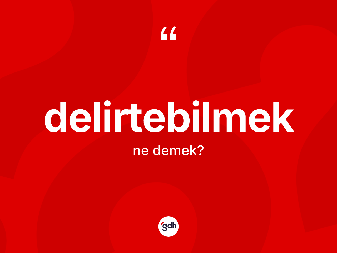 Delirtebilmek kelimesinin anlamı nedir? Delirtebilmeğin TDK'ya göre anlamı nedir?