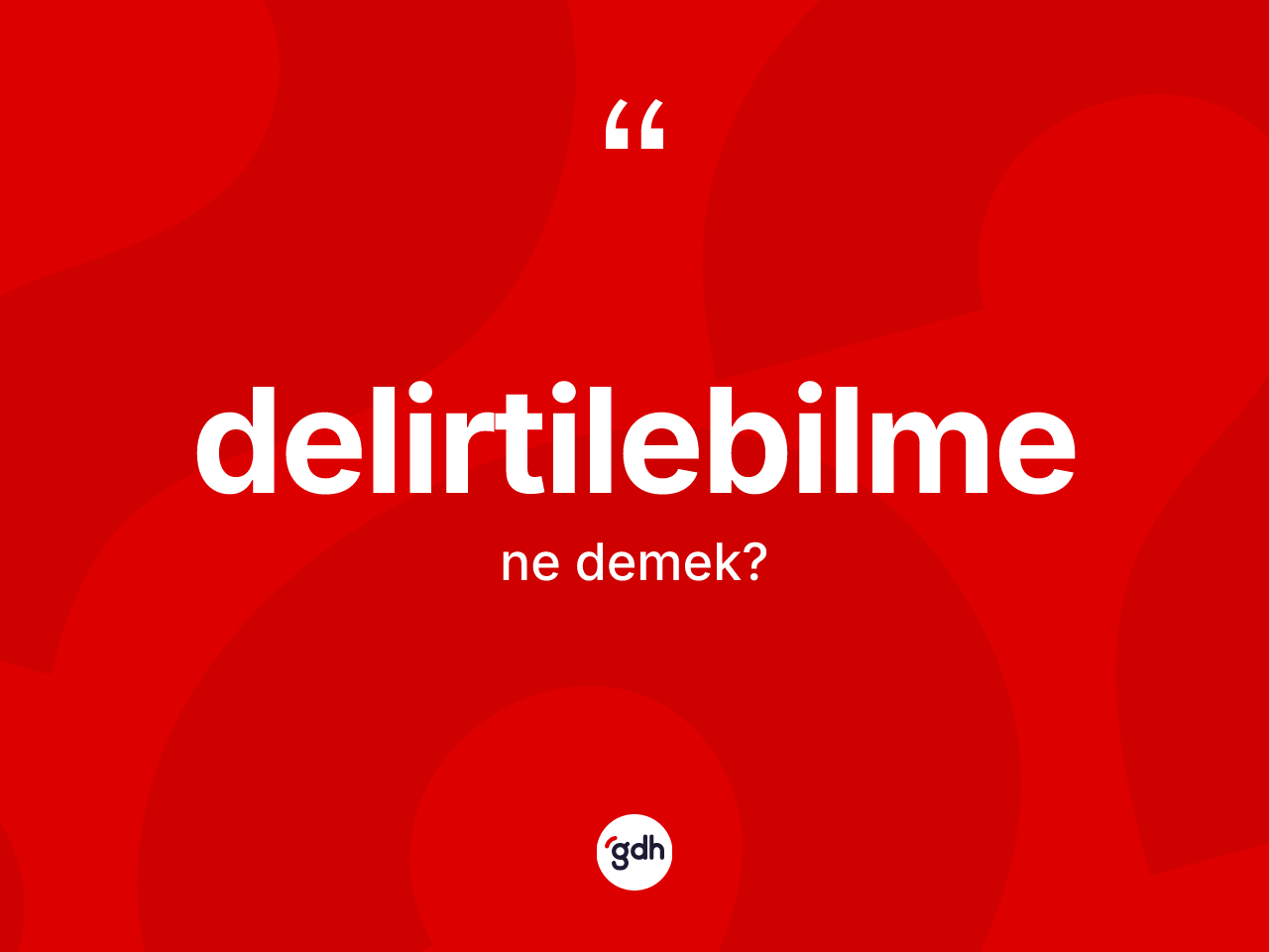 Delirtilebilme kelimesinin tanımı nedir? Delirtilebilmenin sözlükteki anlamı nedir?