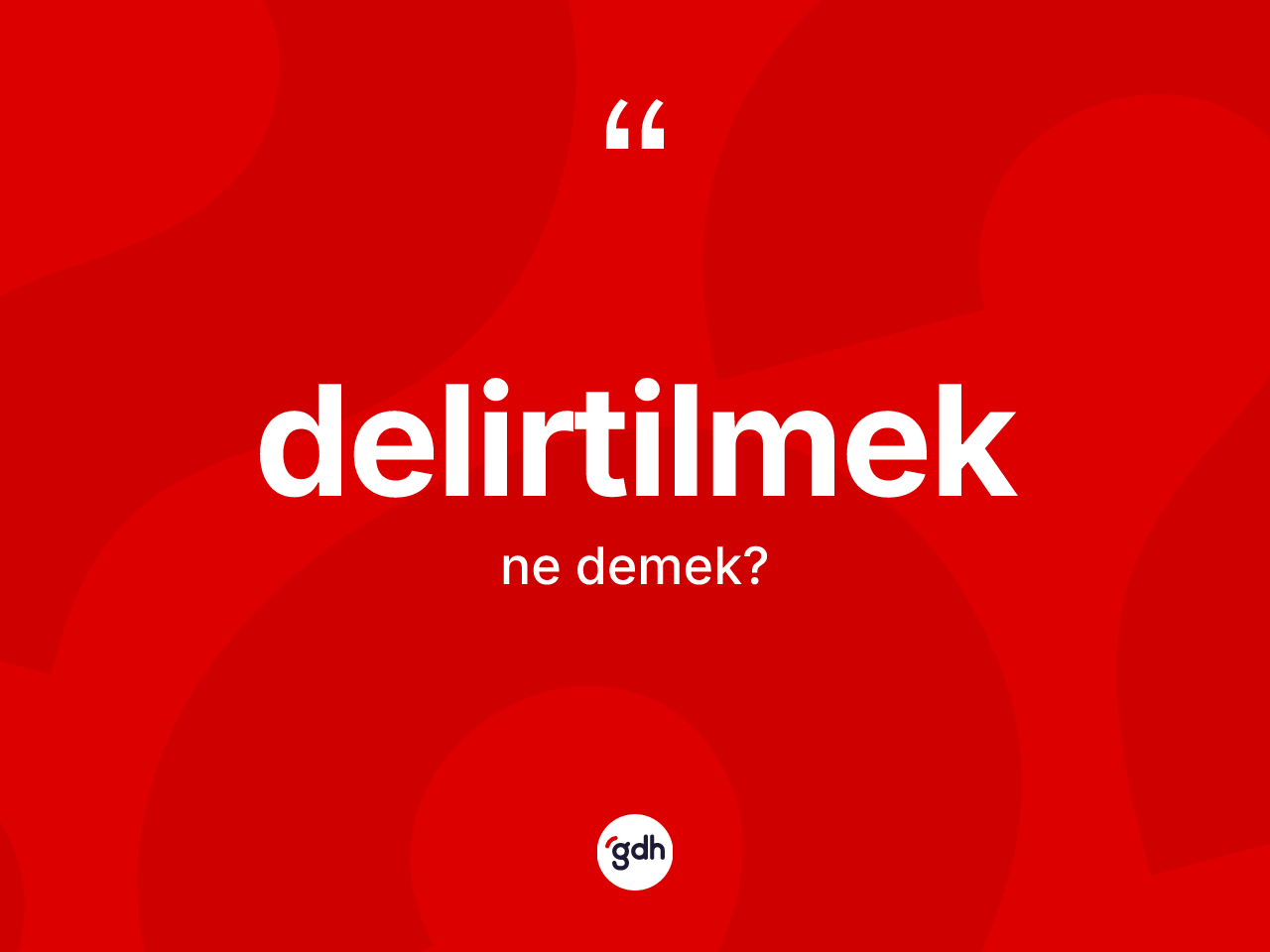 Delirtilmek kelimesi nedir? Delirtilmeğin sözlükteki anlamı nedir?