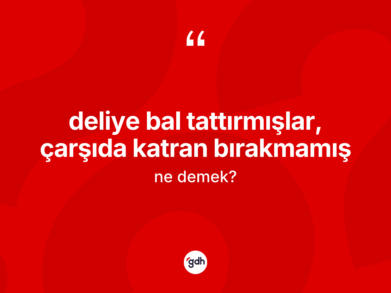 Deliye bal tattırmışlar, çarşıda katran bırakmamış ifadesi ne demek? Deliye bal tattırmışlar, çarşıda katran bırakmamış ifadesi hangi durumlarda kullanılır?