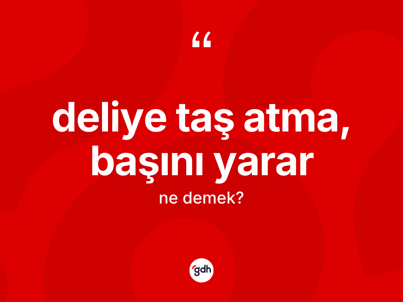 Deliye taş atma, başını yarar ne demektir? Deliye taş atma, başını yarar ifadesinin TDK'ya göre açıklaması nedir?