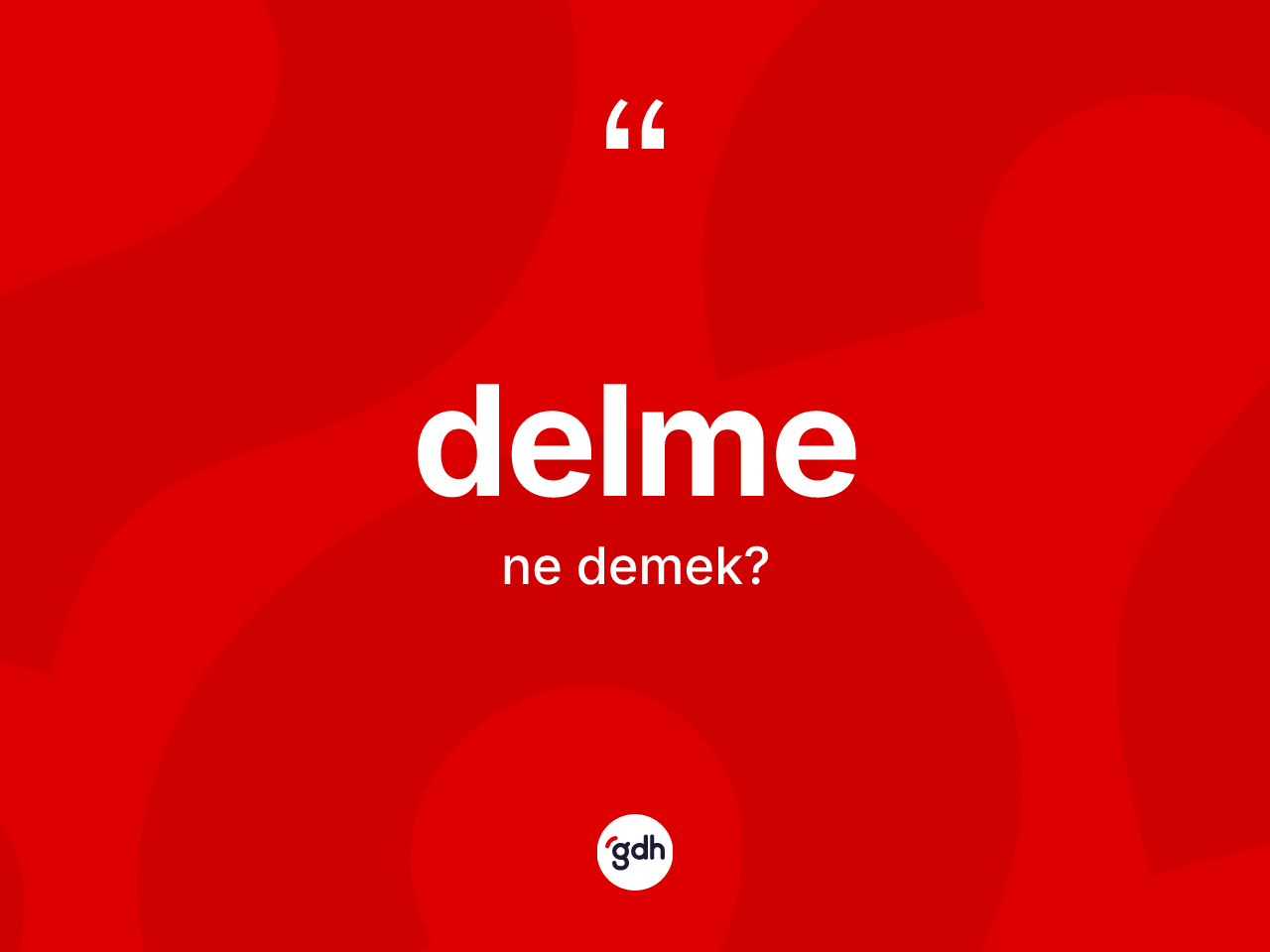 Delme kelimesi ne anlama gelir? Delmenin kısaca tanımı nedir?