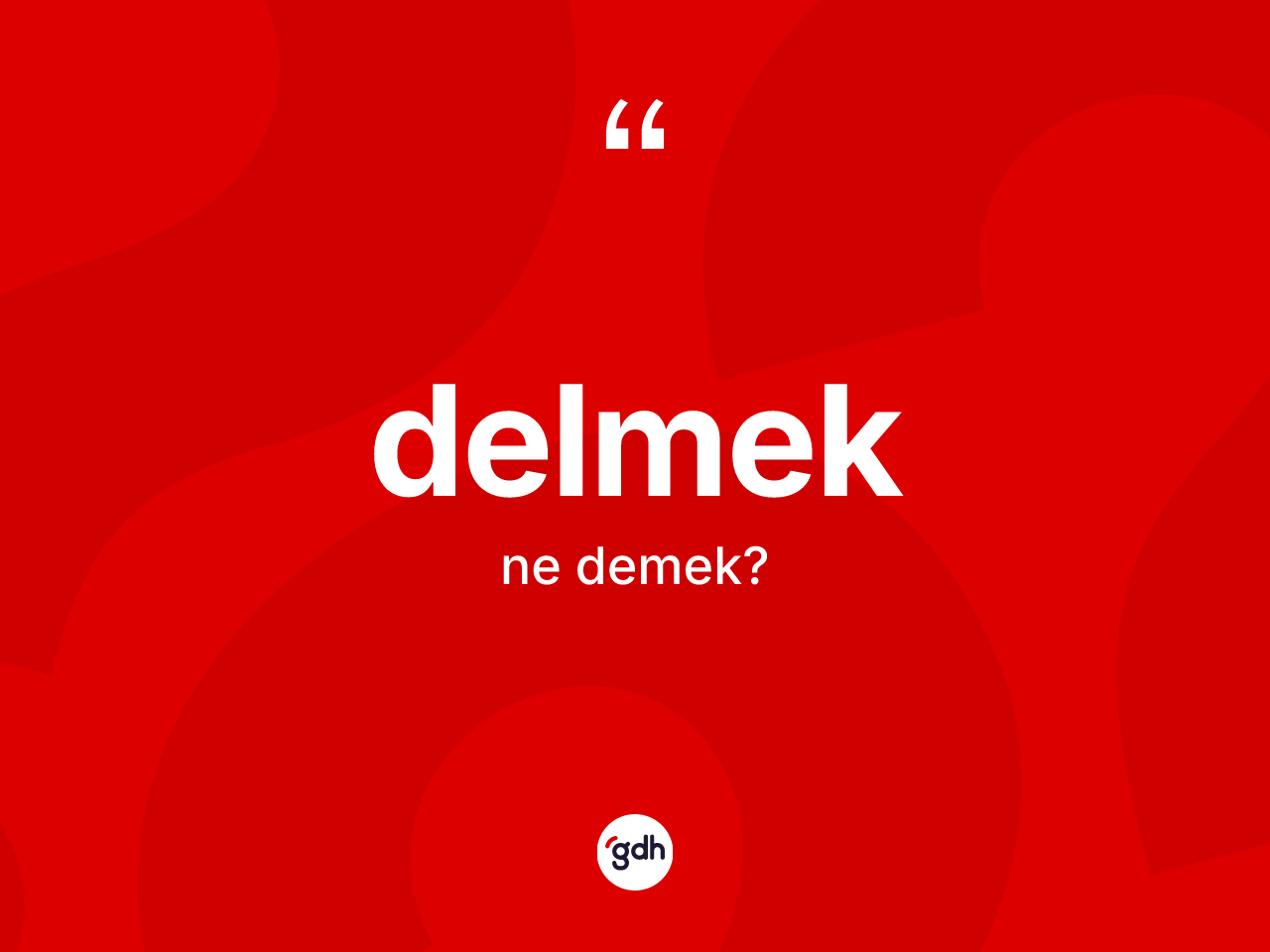 Delmek kelimesinin anlamı nedir? Delmekin sözlükteki anlamı nedir?