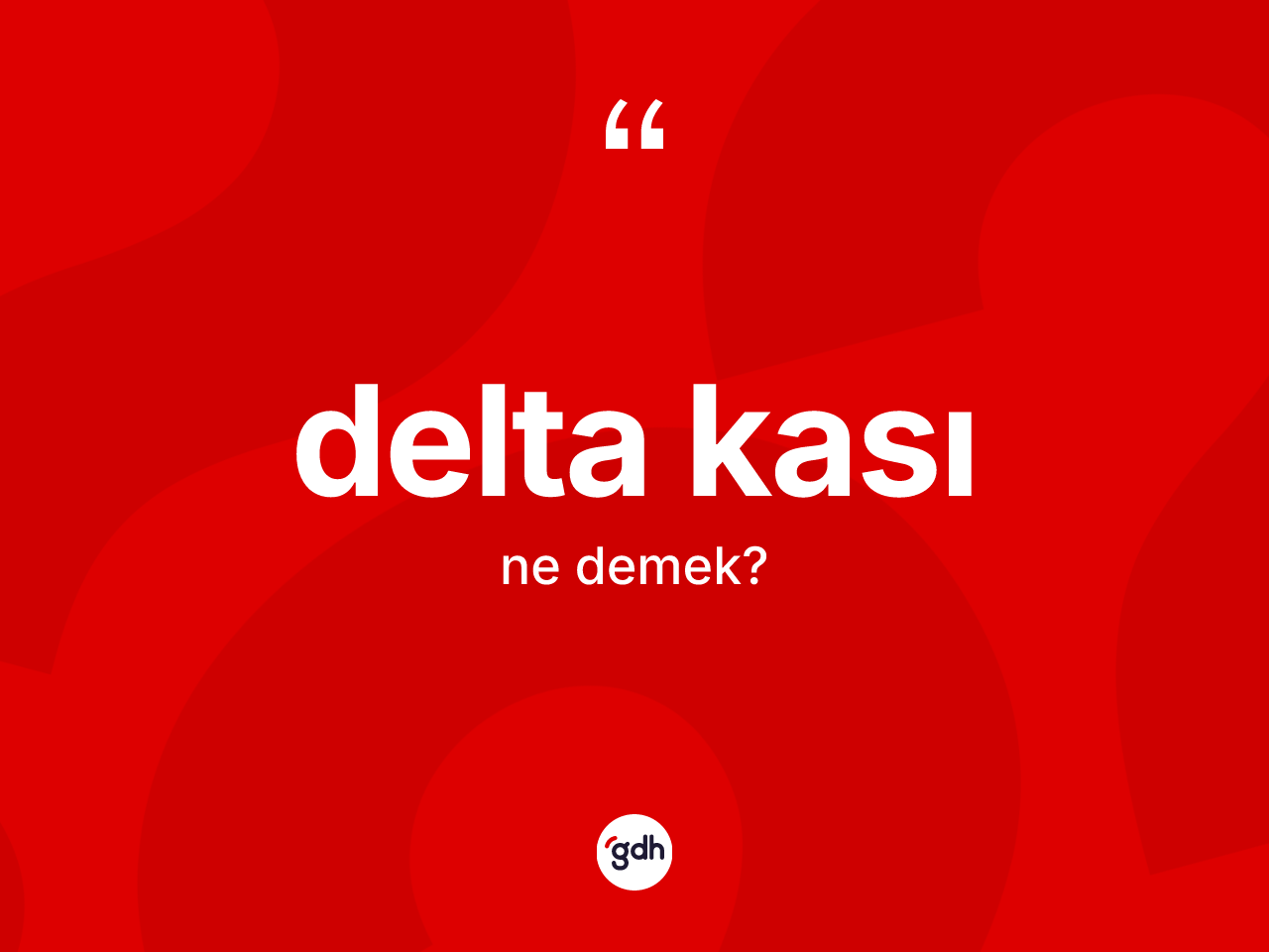 Delta kası kelimesinin tanımı nedir? Delta kası kelimesinin kaç farklı anlamı var?