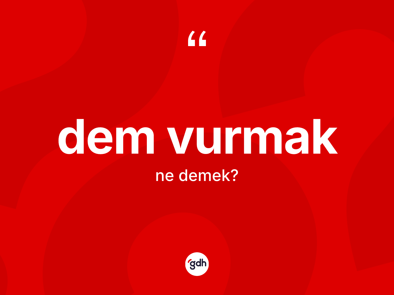 Dem vurmak ifadesinin sözlükteki anlamı nedir? Dem vurmak sözünün TDK anlamı nedir?
