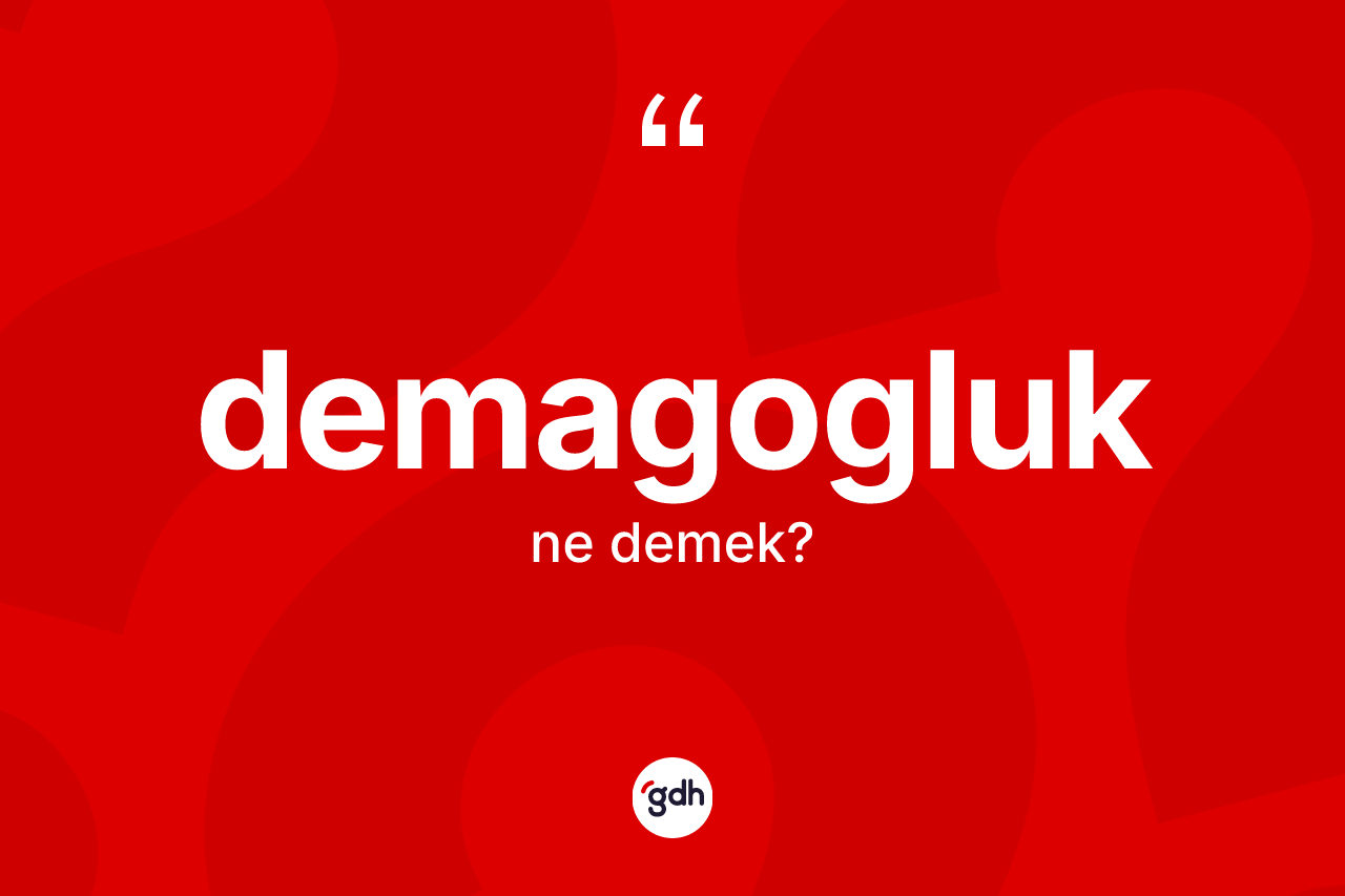 Demagogluk kelimesi ne anlama gelir?