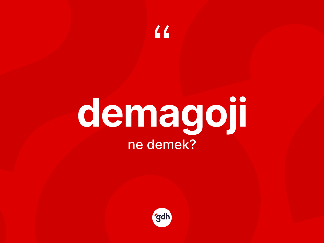 Demagoji kelimesinin sözlükteki tanımı nedir? Demagojinin halk arasındaki kullanımı nasıldır?