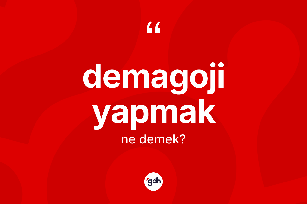 Demagoji yapmak ne demek?