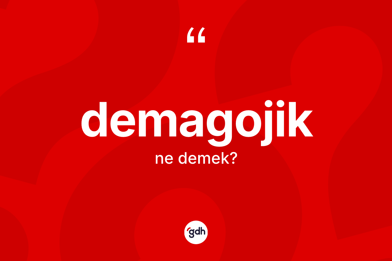 Demagojik kelimesinin anlamı nedir?
