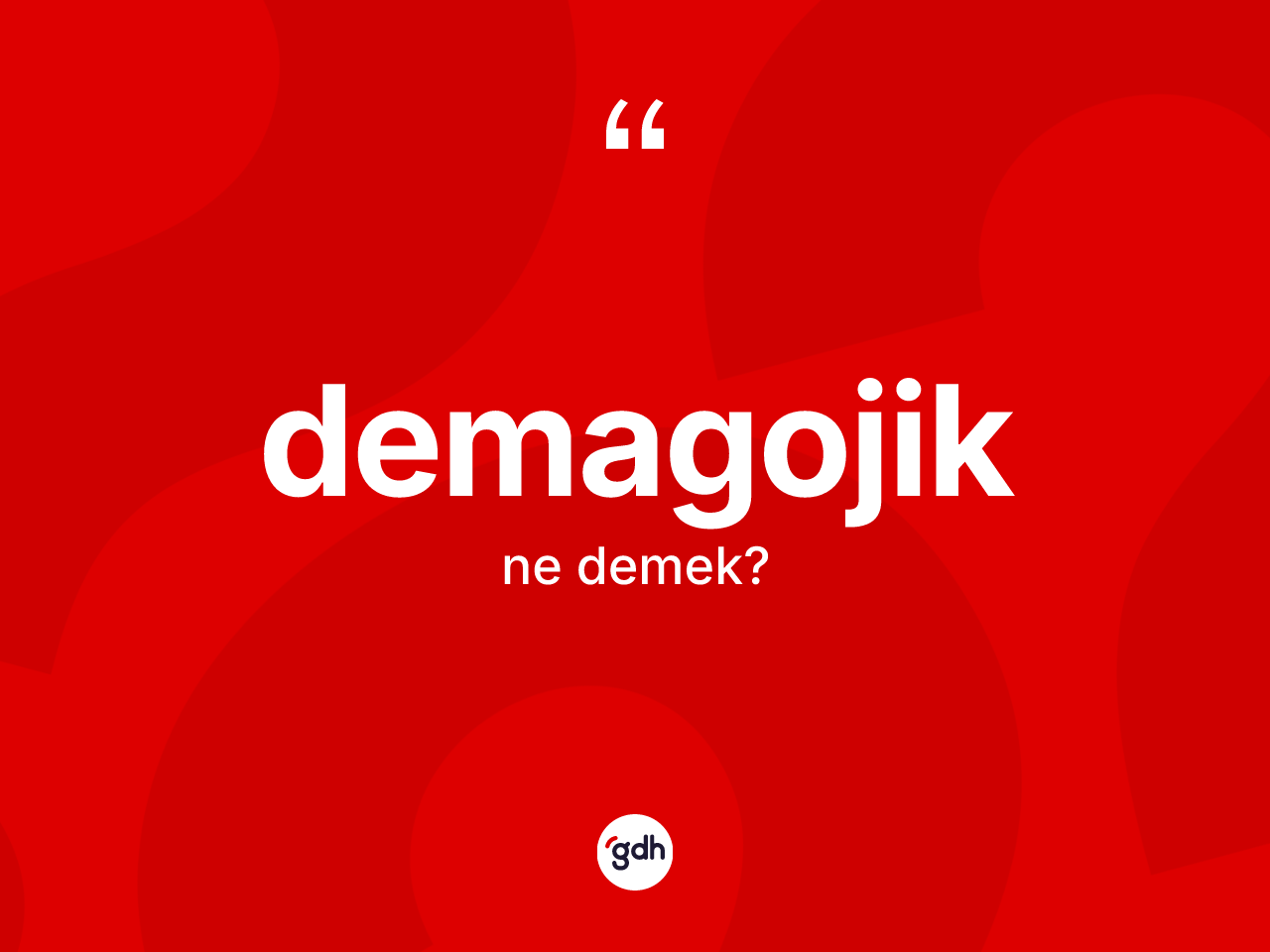 Demagojik kelimesinin anlamı nedir? Demagojik kelimesinin özellikleri nelerdir?