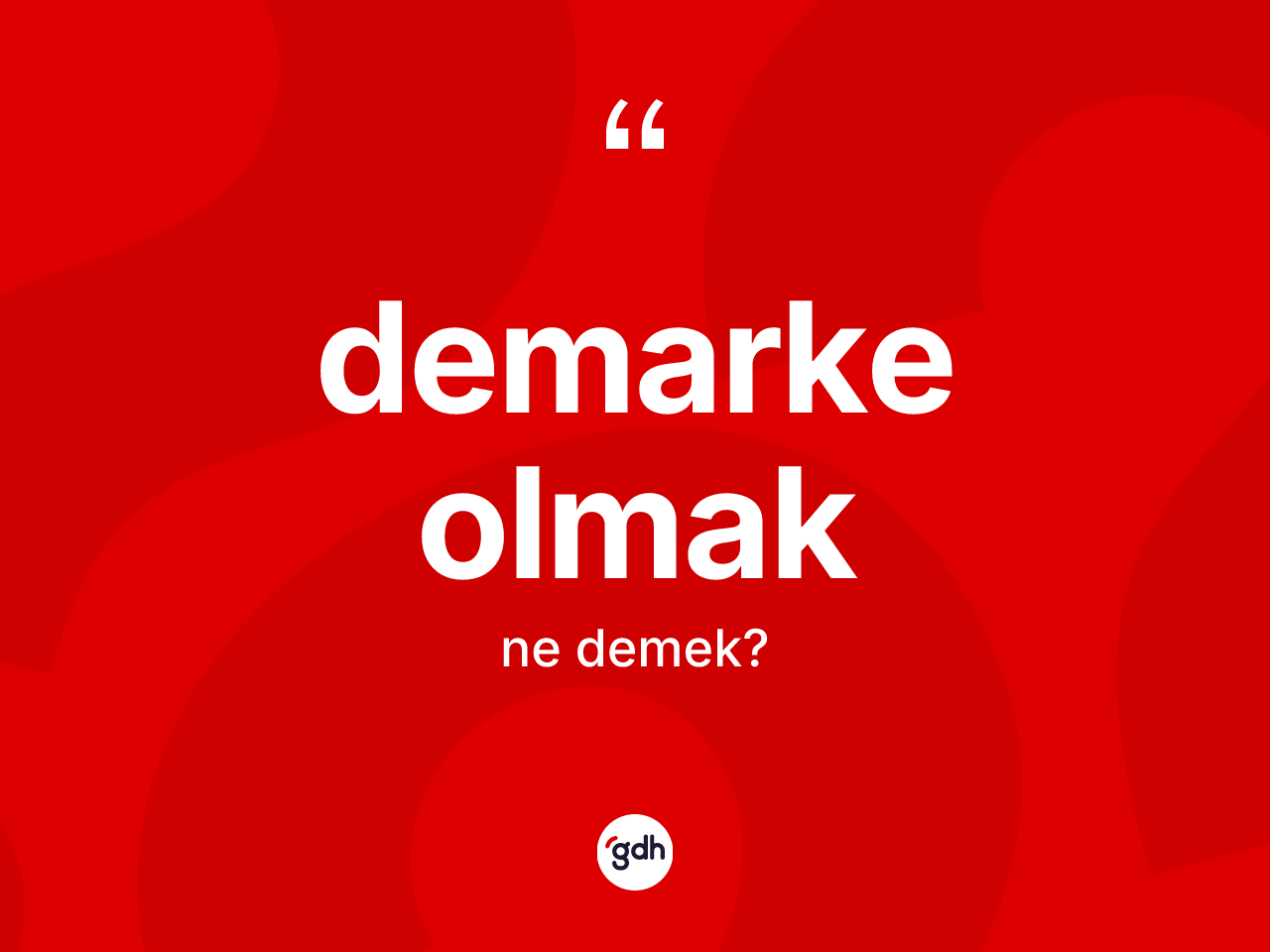 Demarke olmak ifadesinin tanımı nedir? Demarke olmak ifadesinin sözlük anlamı nedir?