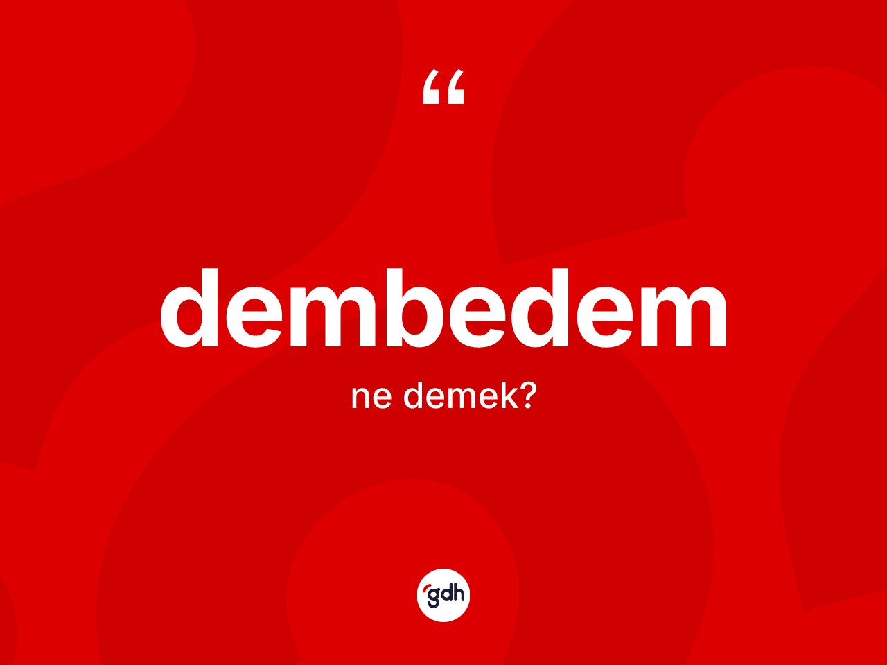 Dembedem kelimesi ne anlama gelir? Dembedem kelimesinin kaç farklı anlamı var?